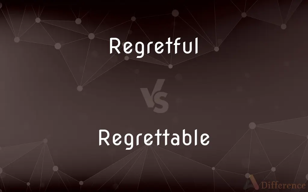Regretful vs. Regrettable — What's the Difference?