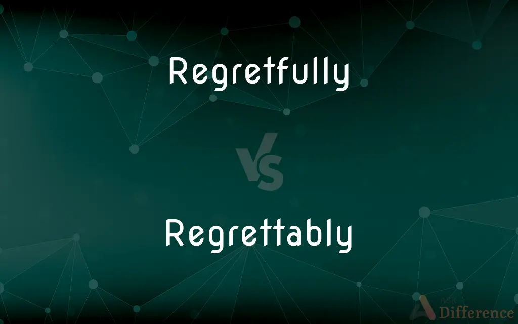 Regretfully vs. Regrettably — What's the Difference?
