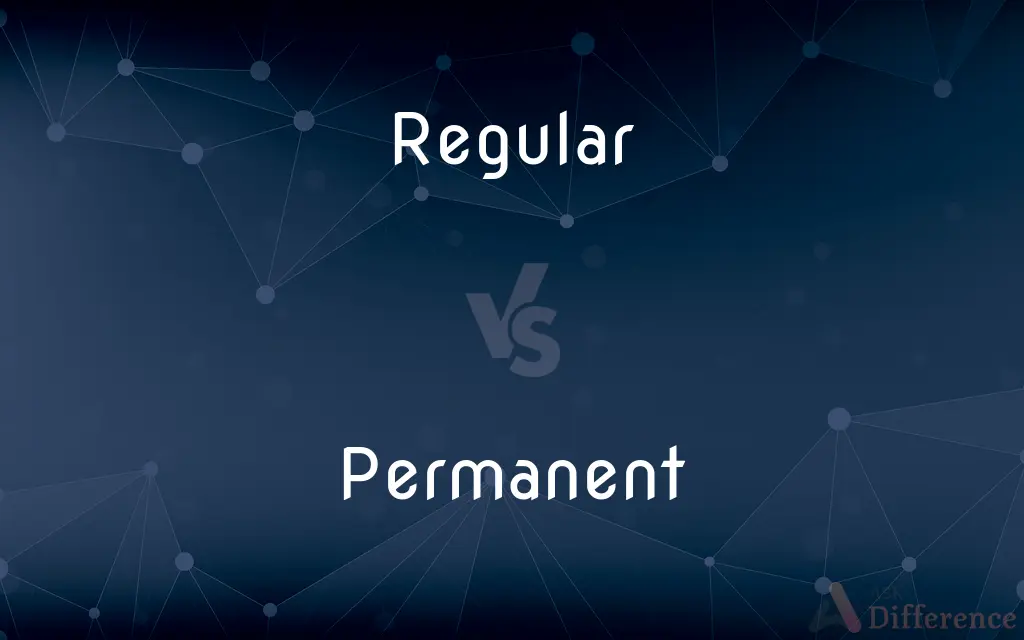 Regular vs. Permanent — What's the Difference?