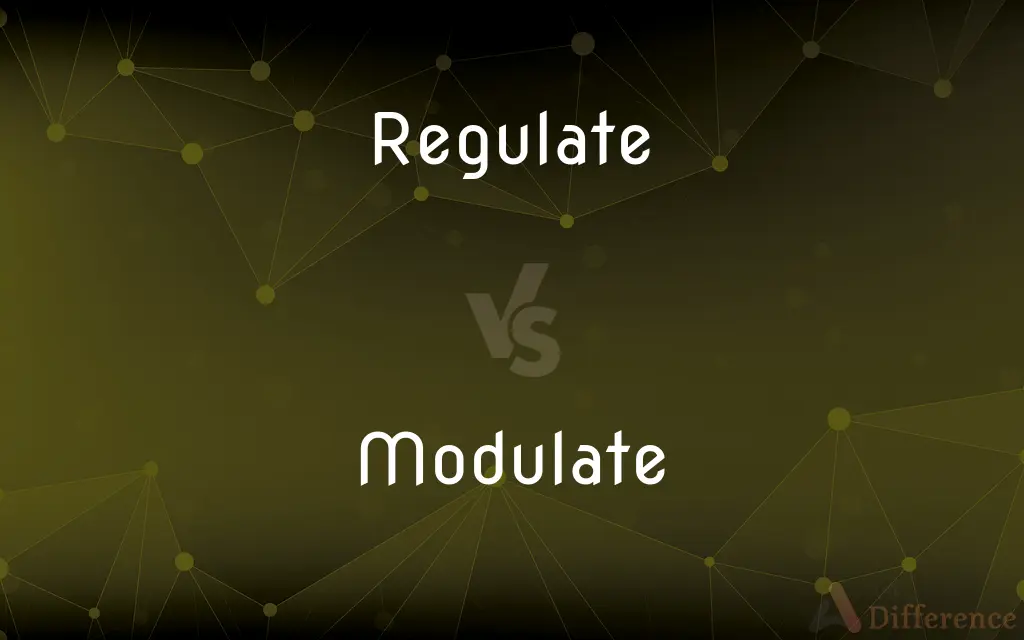 Regulate vs. Modulate — What's the Difference?
