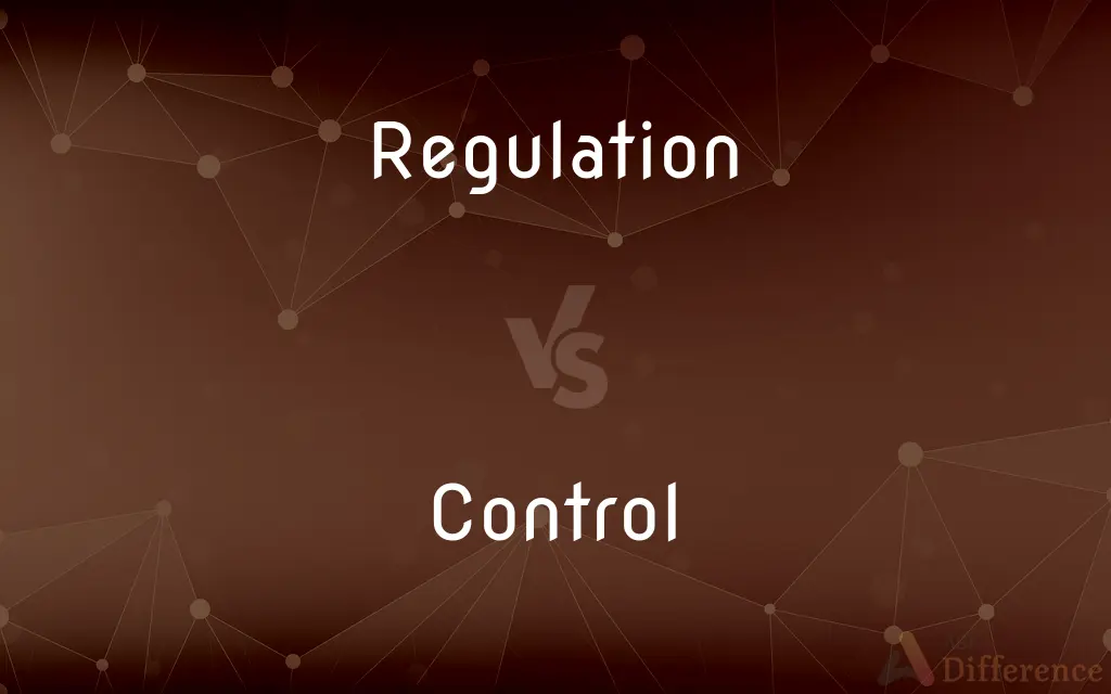Regulation vs. Control — What's the Difference?