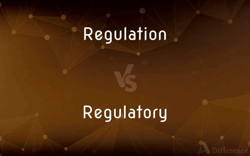 Regulation vs. Regulatory — What's the Difference?