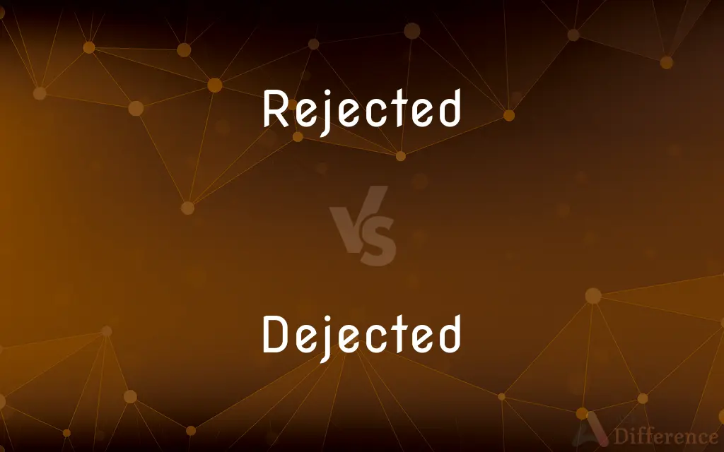 Rejected vs. Dejected — What's the Difference?