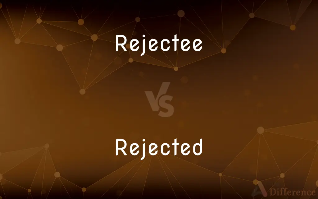 Rejectee vs. Rejected — What's the Difference?