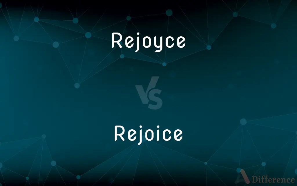 Rejoyce vs. Rejoice — What's the Difference?