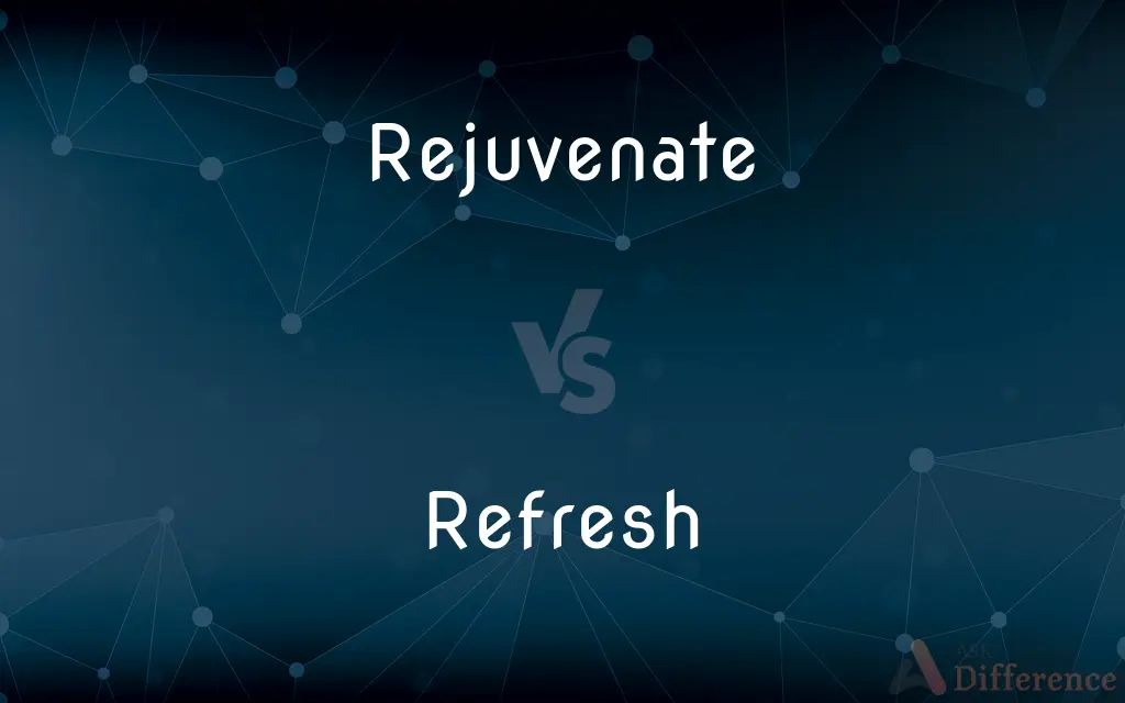 Rejuvenate vs. Refresh — What's the Difference?