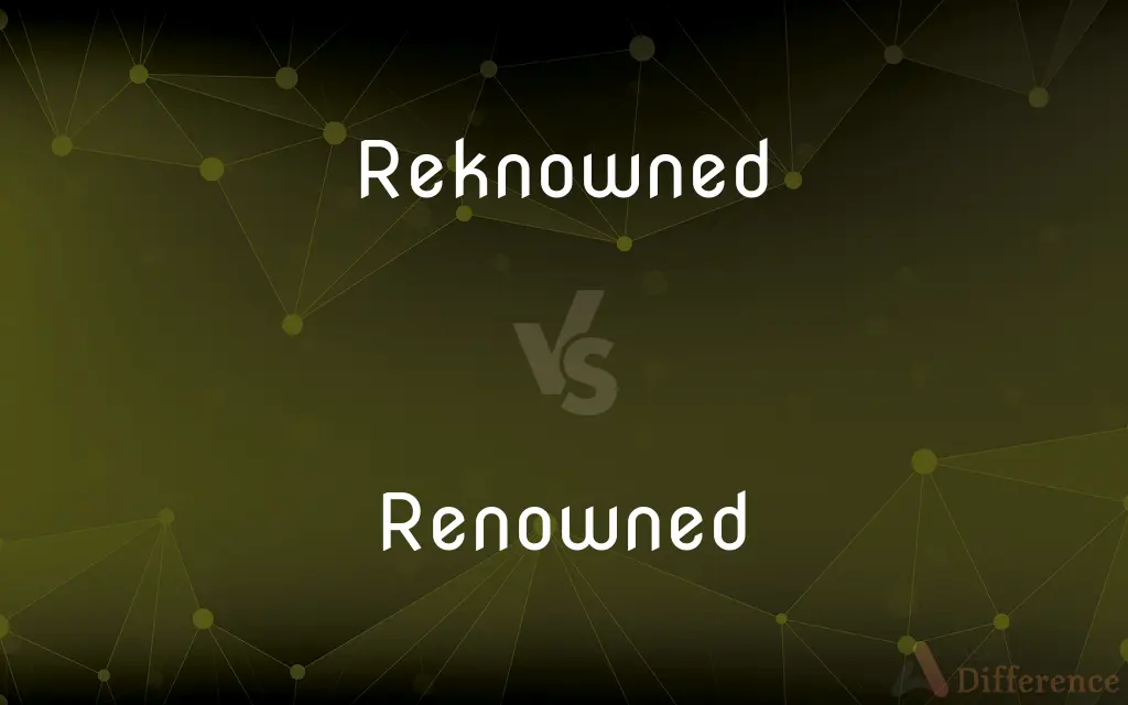 Reknowned vs. Renowned — Which is Correct Spelling?