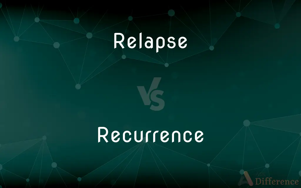 Relapse vs. Recurrence — What's the Difference?