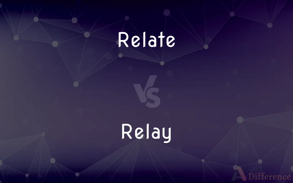 Relate vs. Relay — What's the Difference?