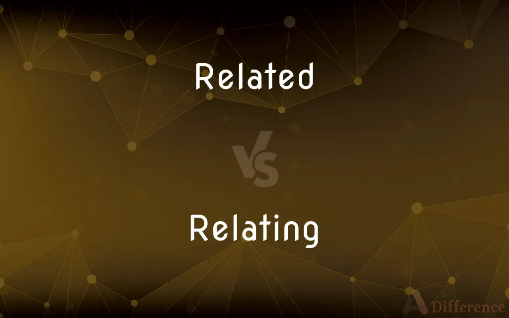 Related vs. Relating — What's the Difference?