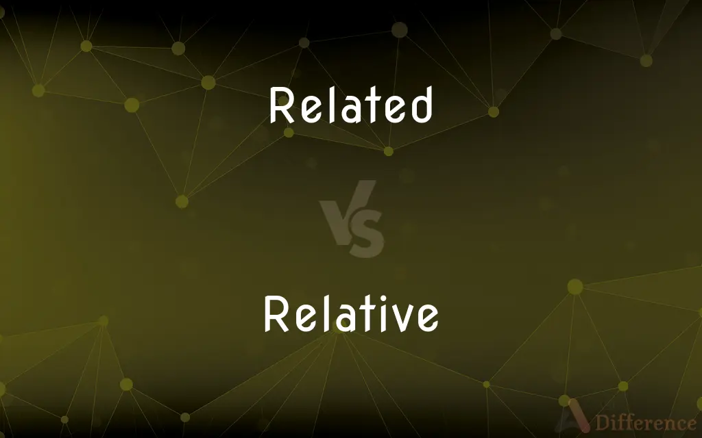 Related vs. Relative — What's the Difference?