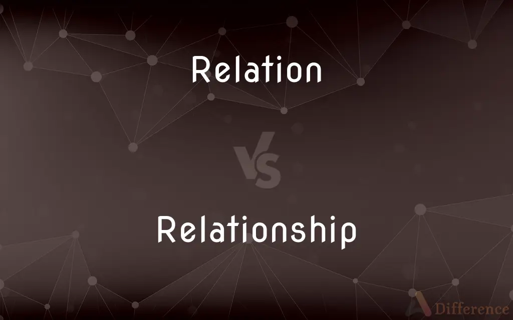 Relation vs. Relationship — What's the Difference?