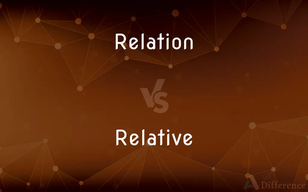 Relation vs. Relative — What's the Difference?
