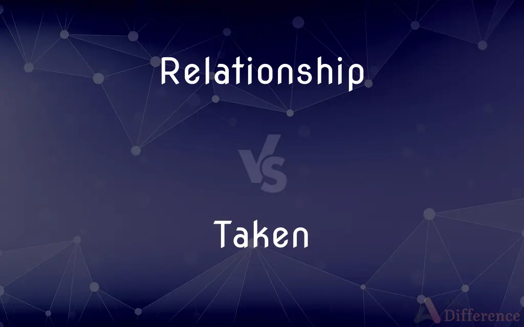 Relationship vs. Taken — What's the Difference?