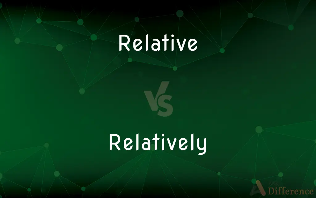Relative vs. Relatively — What's the Difference?
