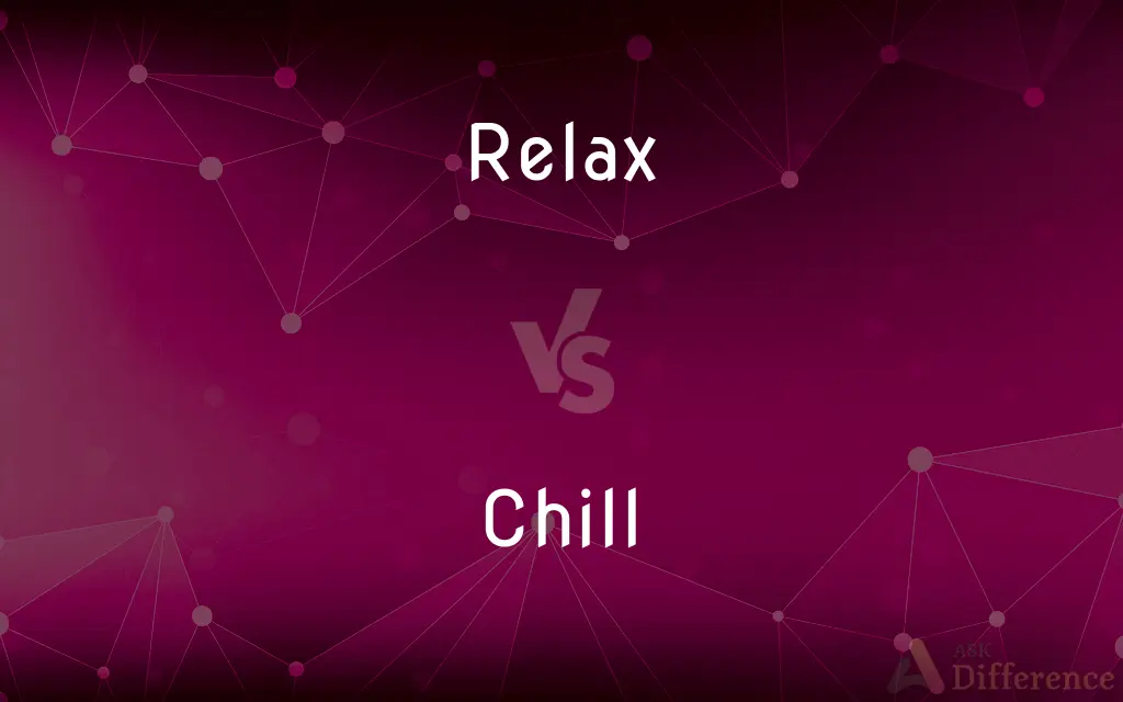 Relax vs. Chill — What's the Difference?