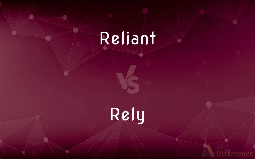 Reliant vs. Rely — What's the Difference?