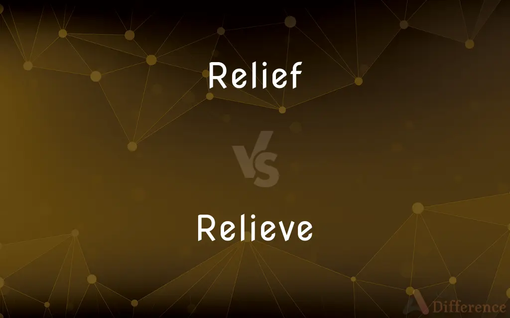 Relief vs. Relieve — What's the Difference?