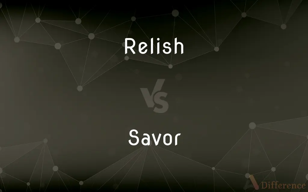 Relish vs. Savor — What's the Difference?