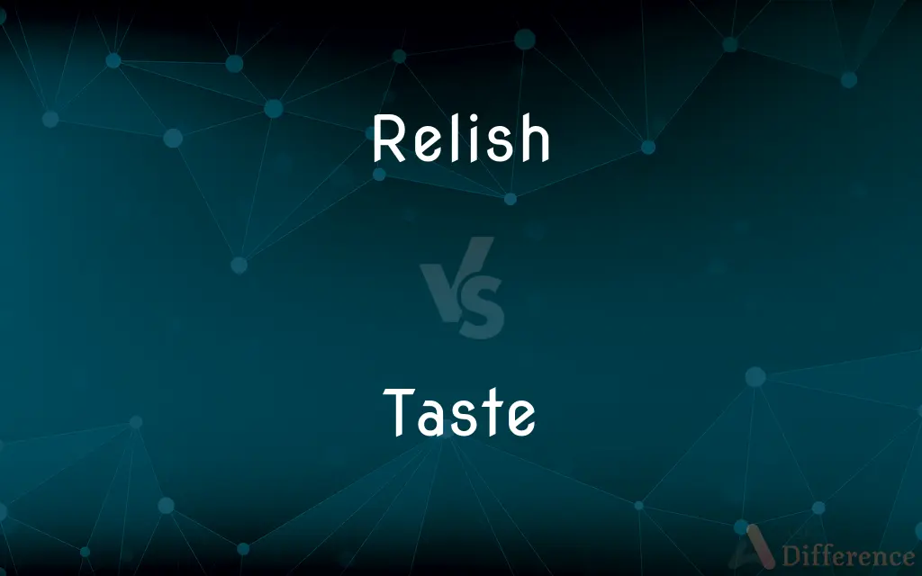 Relish vs. Taste — What's the Difference?