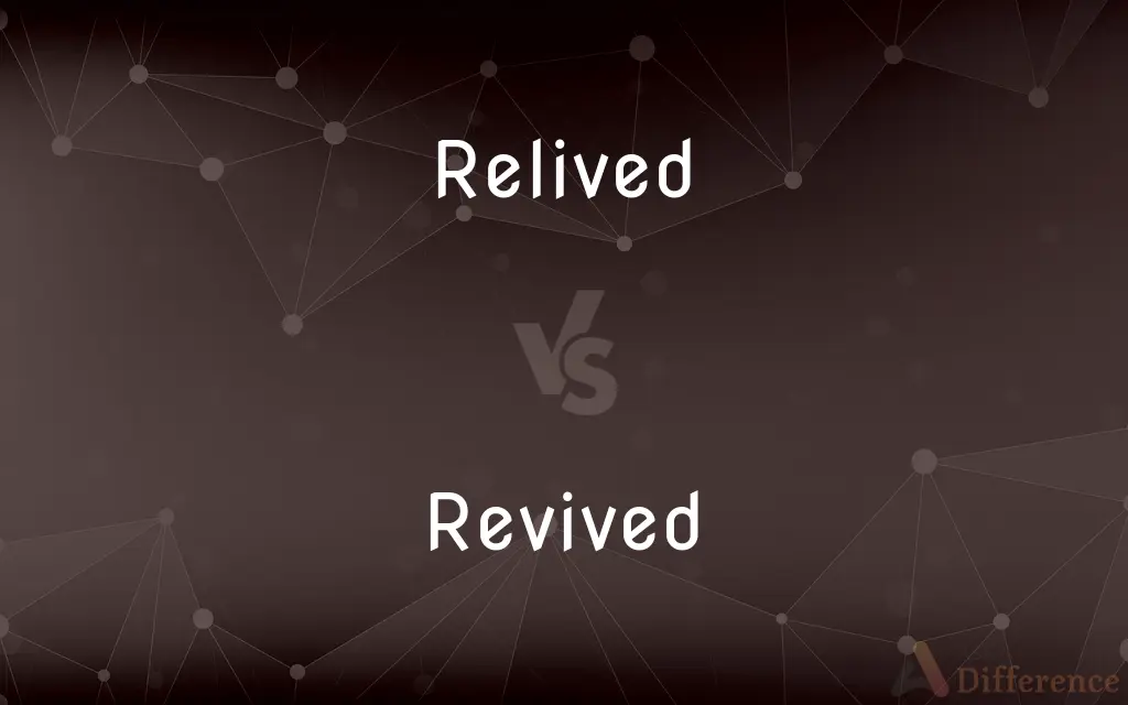 Relived vs. Revived — What's the Difference?