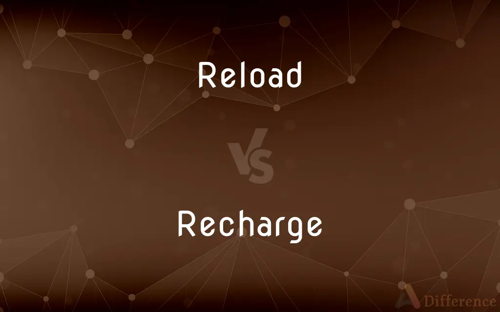 Reload vs. Recharge — What's the Difference?