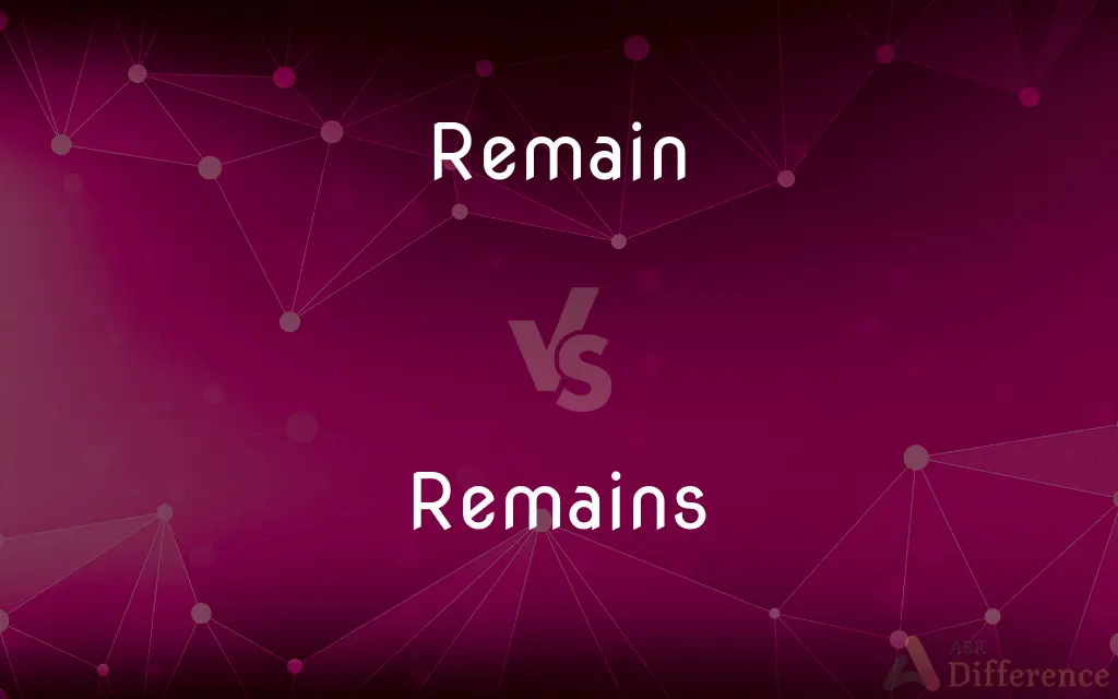 Remain vs. Remains — What's the Difference?