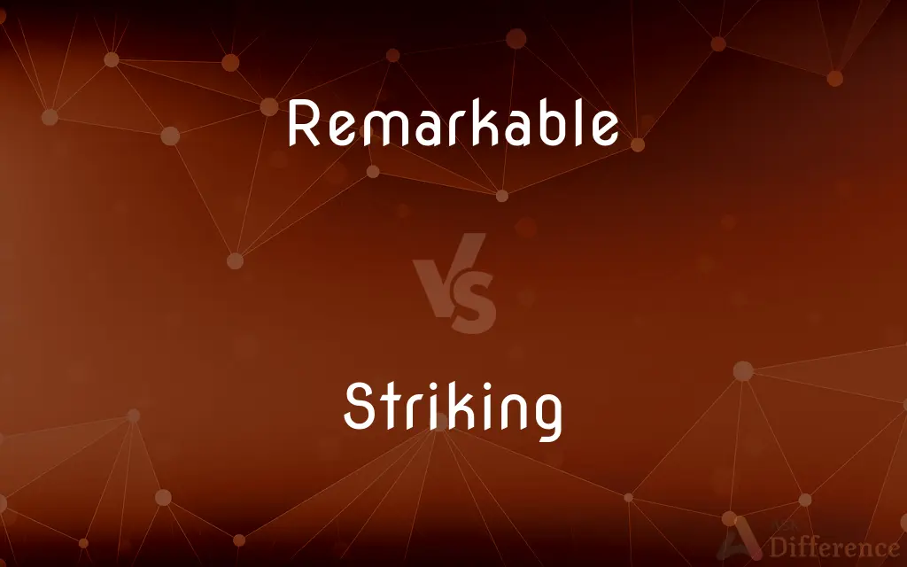 Remarkable vs. Striking — What's the Difference?