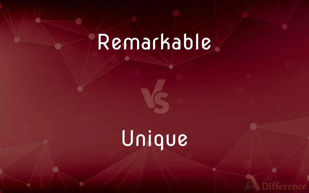 Remarkable vs. Unique — What's the Difference?