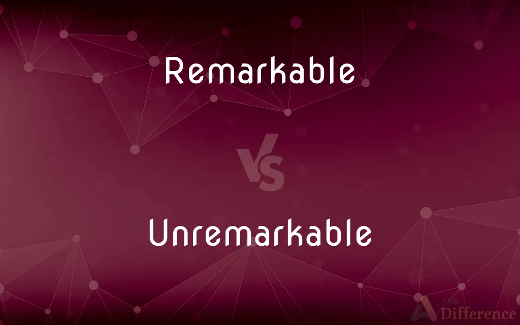 Remarkable vs. Unremarkable — What's the Difference?