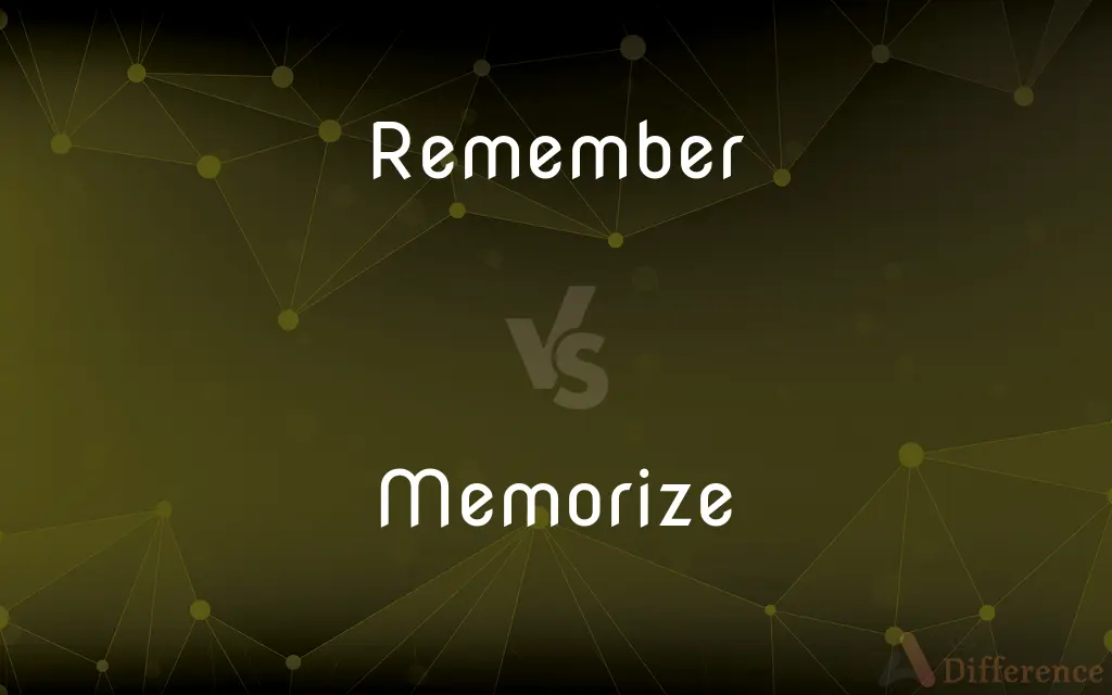 Remember vs. Memorize — What's the Difference?