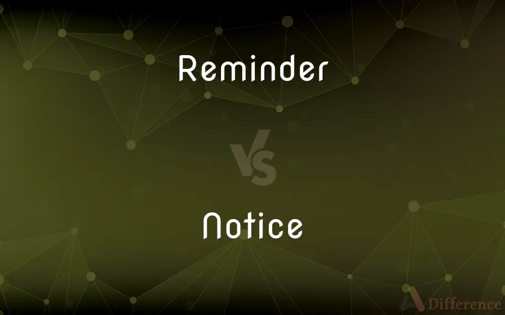 Reminder vs. Notice — What's the Difference?