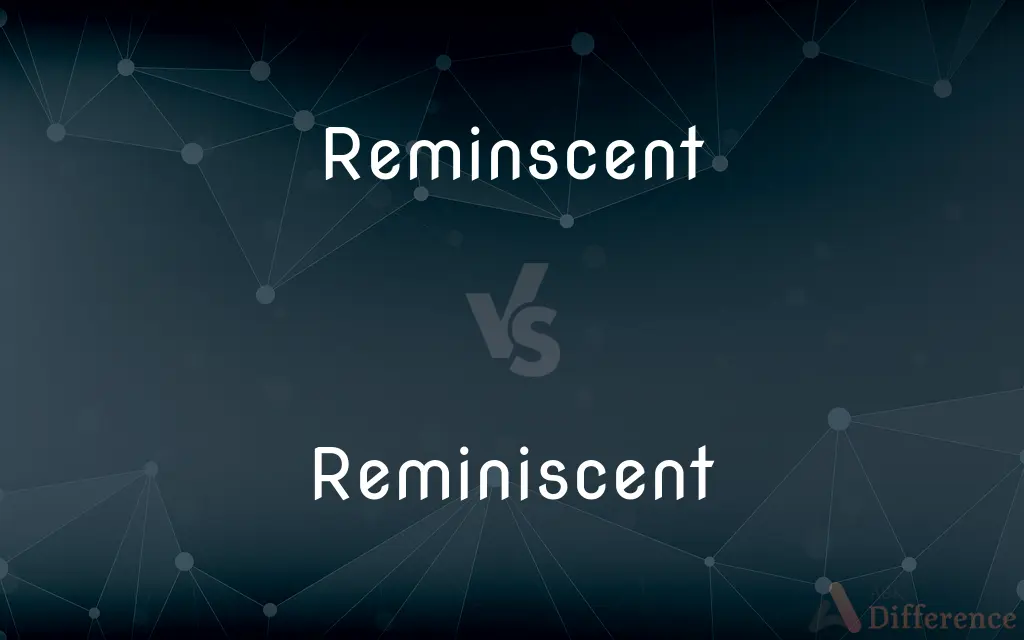 Reminscent vs. Reminiscent — Which is Correct Spelling?
