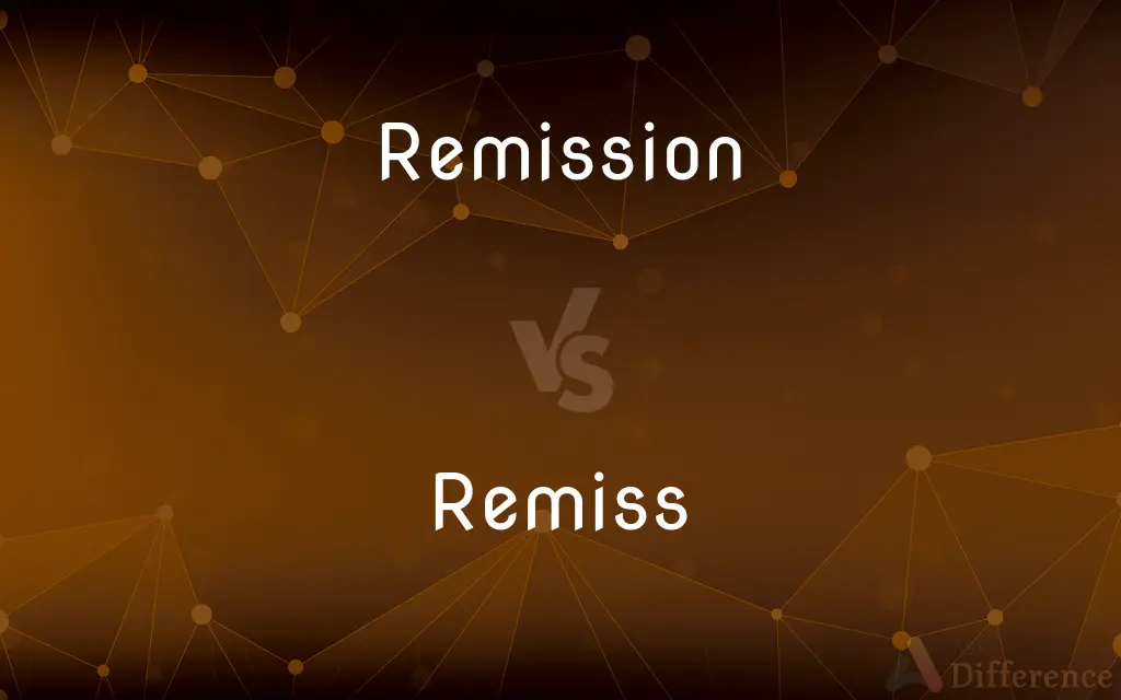 Remission vs. Remiss — What's the Difference?