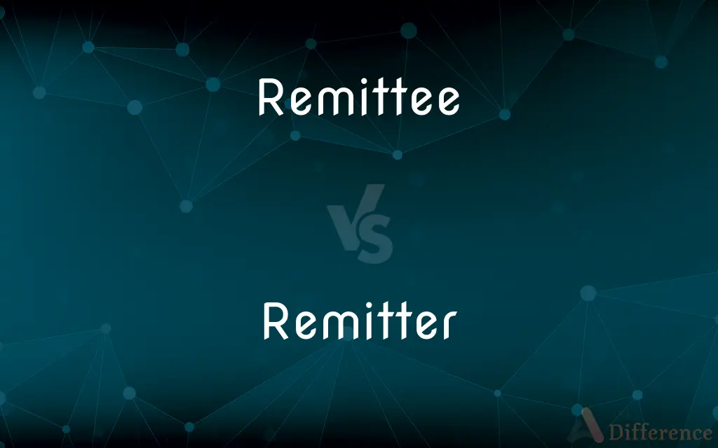 Remittee vs. Remitter — What's the Difference?