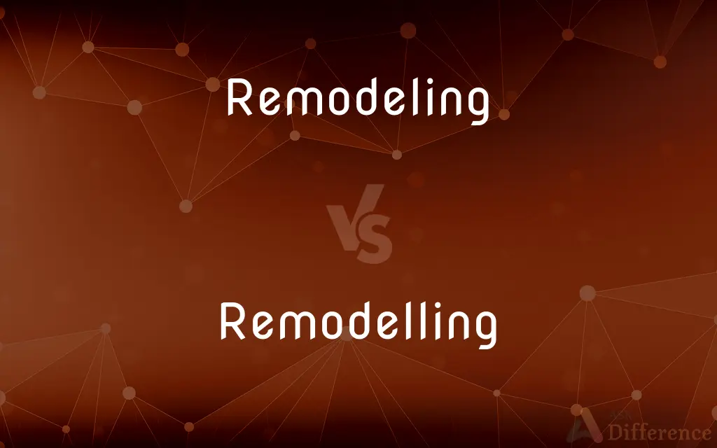 Remodeling vs. Remodelling — What's the Difference?