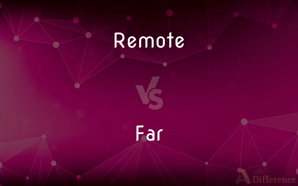 Remote vs. Far — What's the Difference?