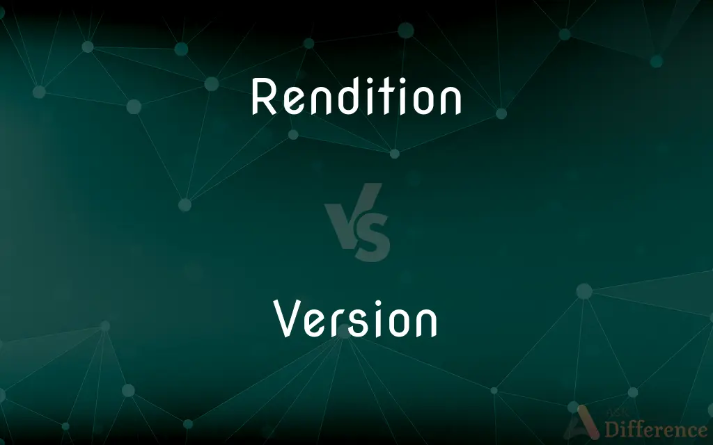 Rendition vs. Version — What's the Difference?