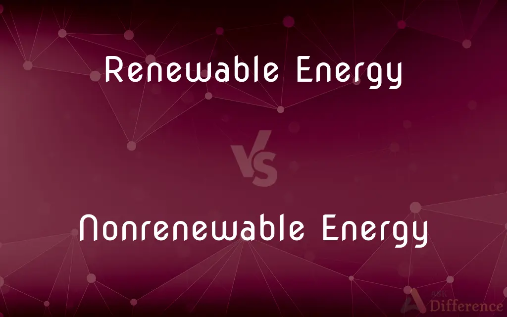 Renewable Energy vs. Nonrenewable Energy — What's the Difference?