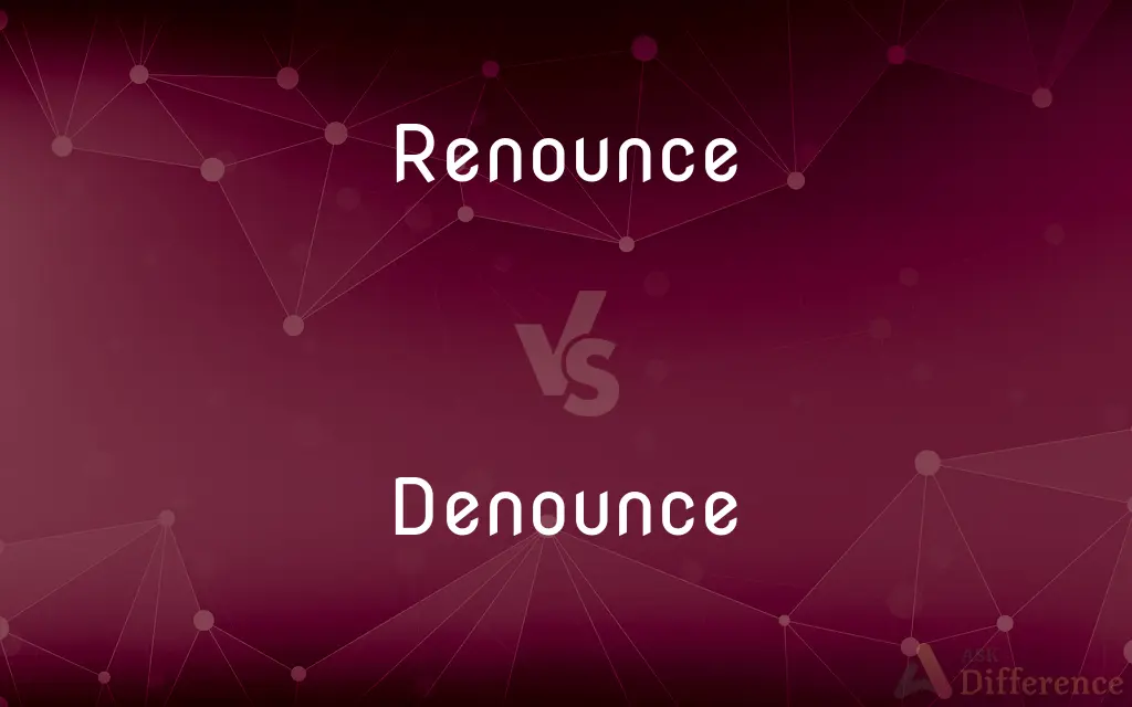 Renounce vs. Denounce — What's the Difference?