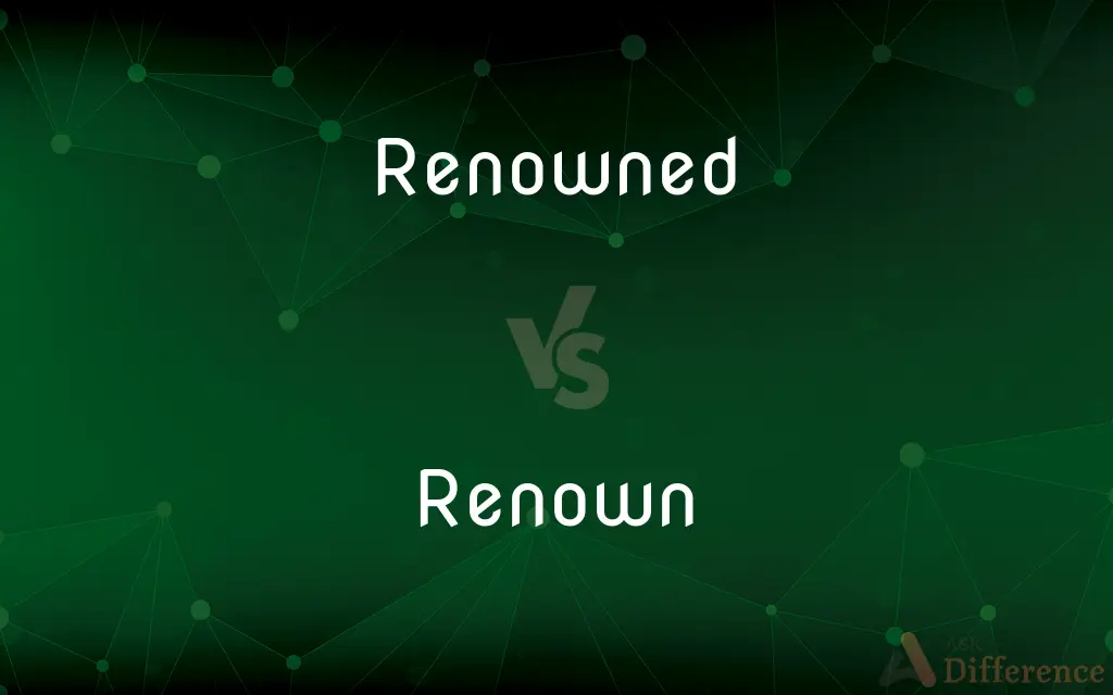 Renowned vs. Renown — What's the Difference?