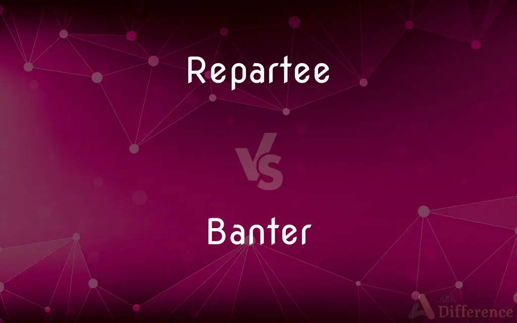 Repartee vs. Banter — What's the Difference?
