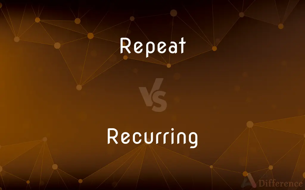 Repeat vs. Recurring — What's the Difference?
