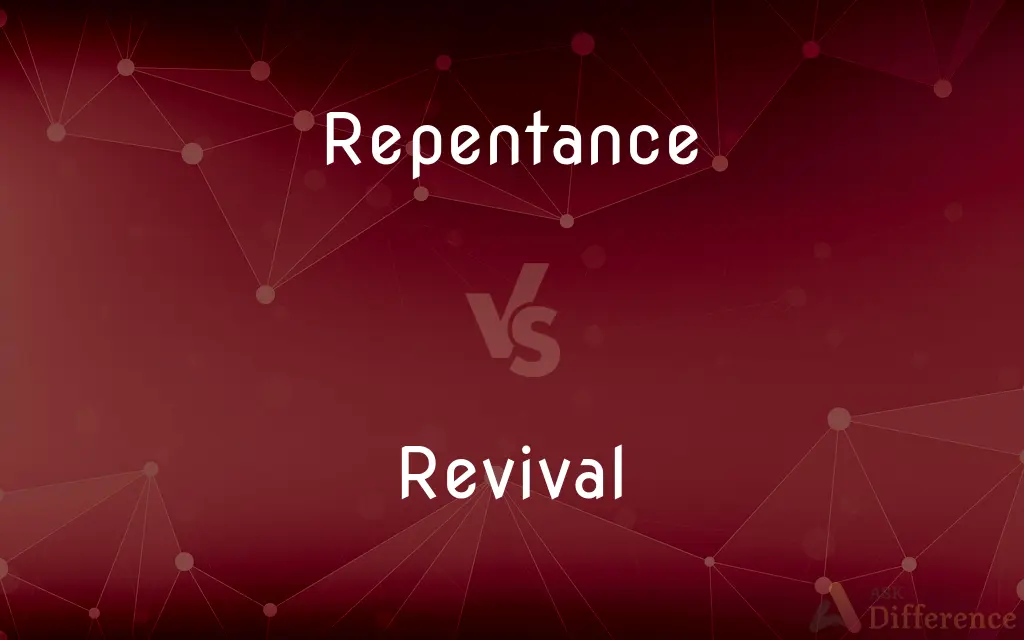 Repentance vs. Revival — What's the Difference?