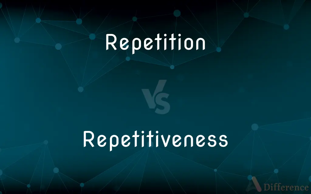Repetition vs. Repetitiveness — What's the Difference?