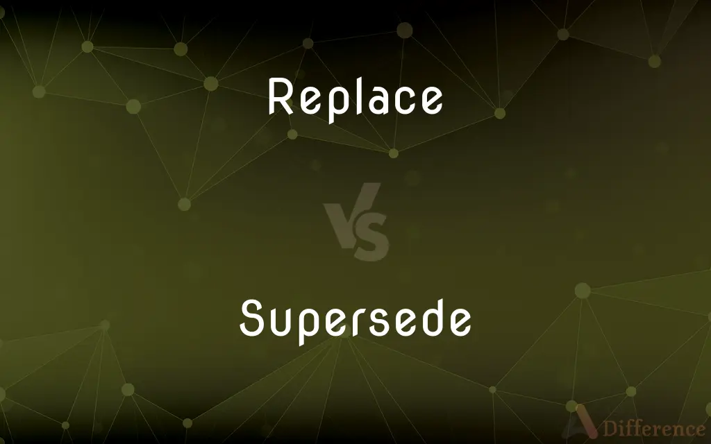 Replace vs. Supersede — What's the Difference?