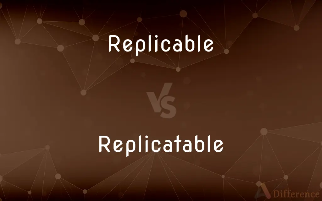 Replicable vs. Replicatable — What's the Difference?