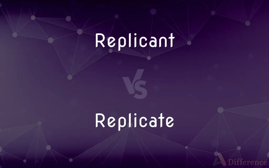 Replicant vs. Replicate — What's the Difference?