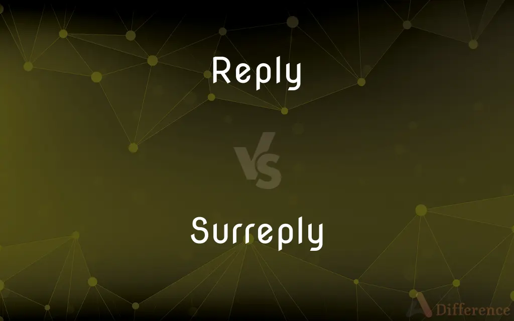 Reply vs. Surreply — What's the Difference?