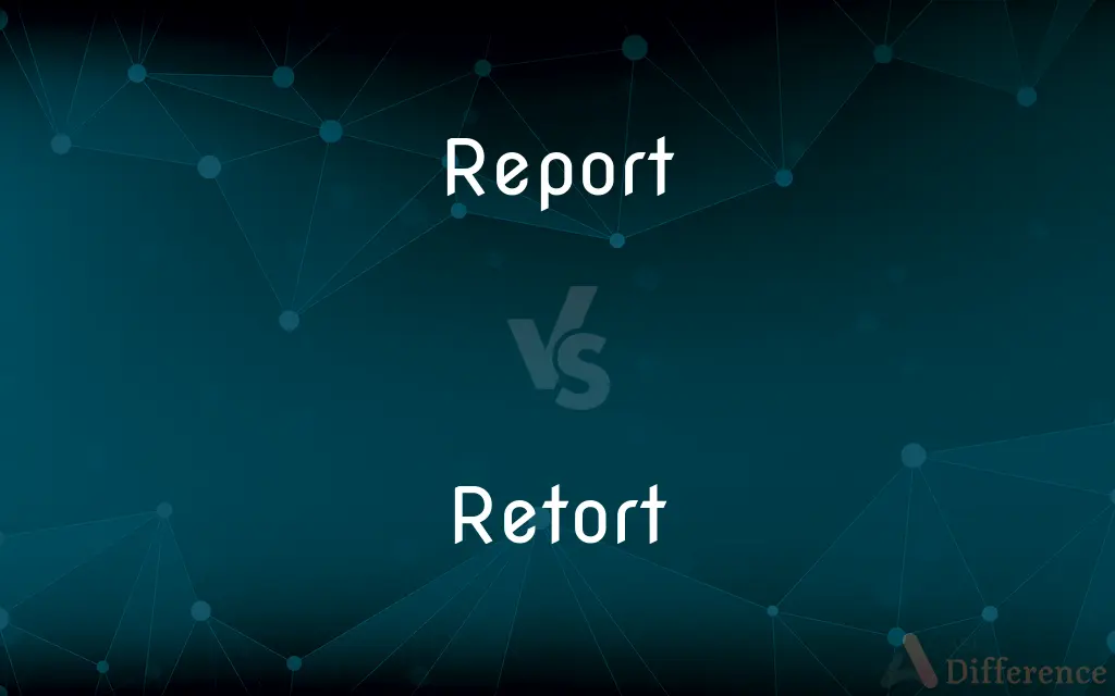 Report vs. Retort — What's the Difference?
